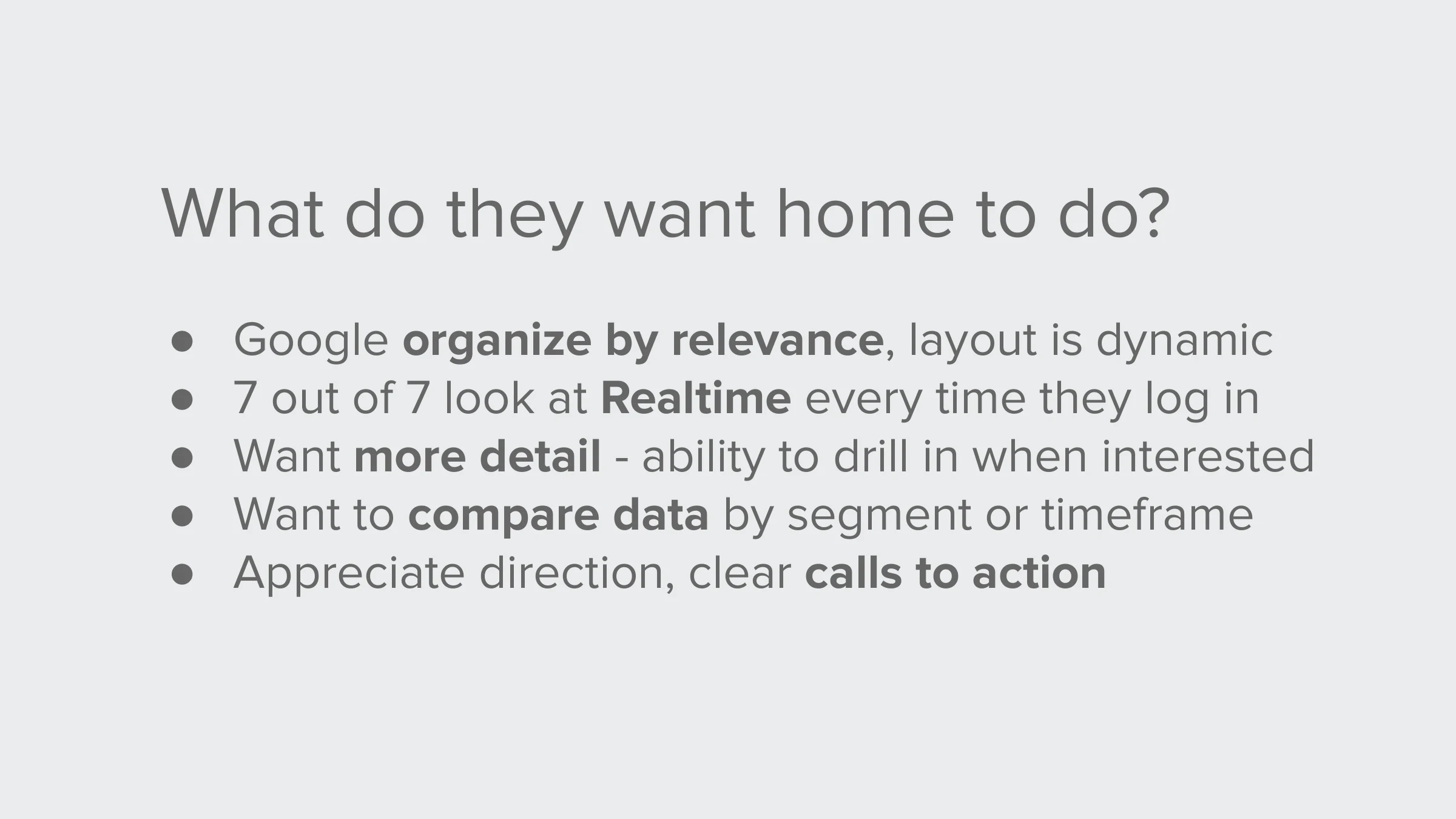 What do they want home to do? — ●   Google organize by relevance, layout is dynamic